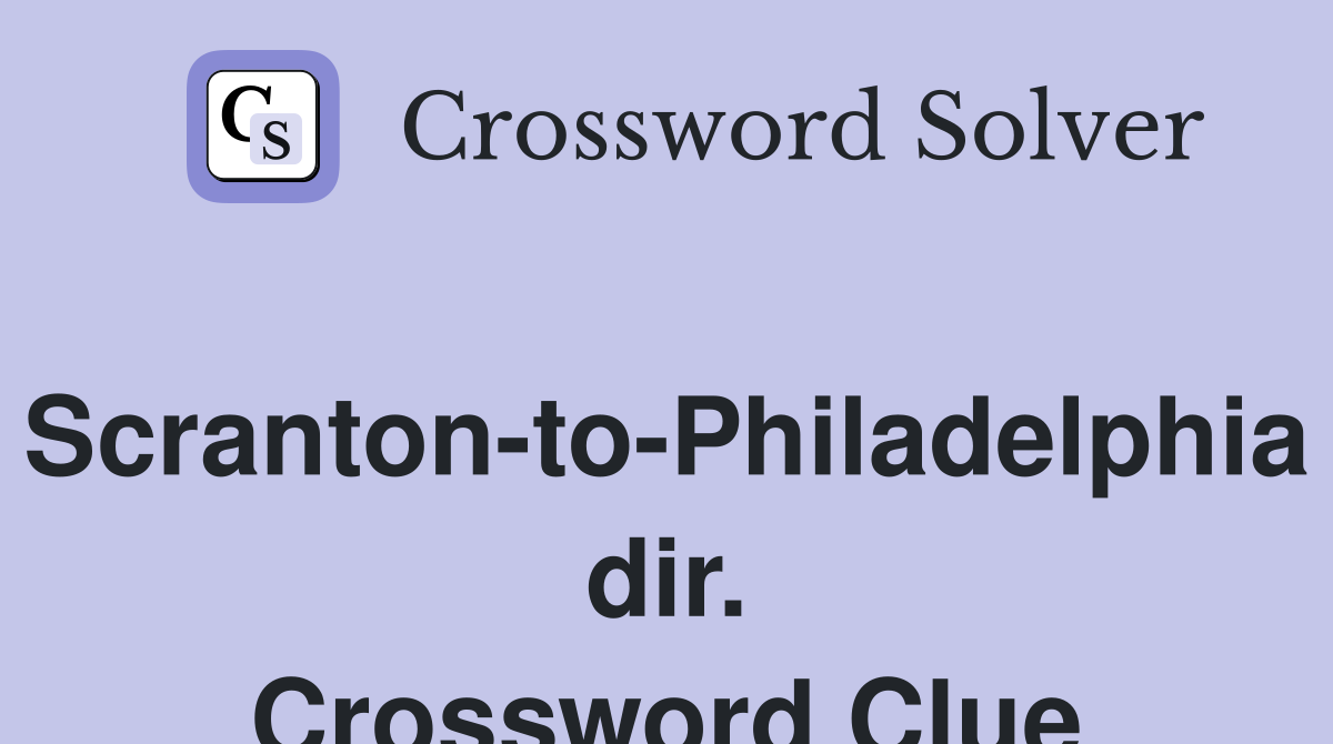 Scranton-to-Philadelphia dir. Crossword Clue