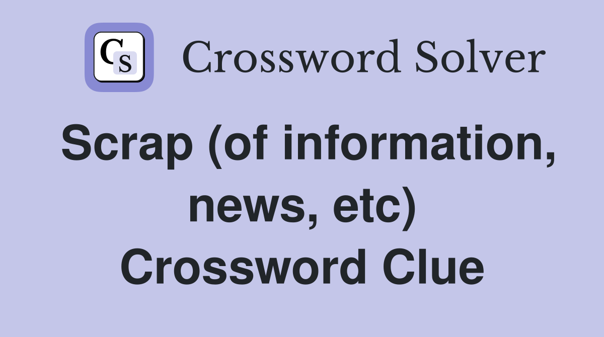 Scrap (of information, news, etc) Crossword Clue