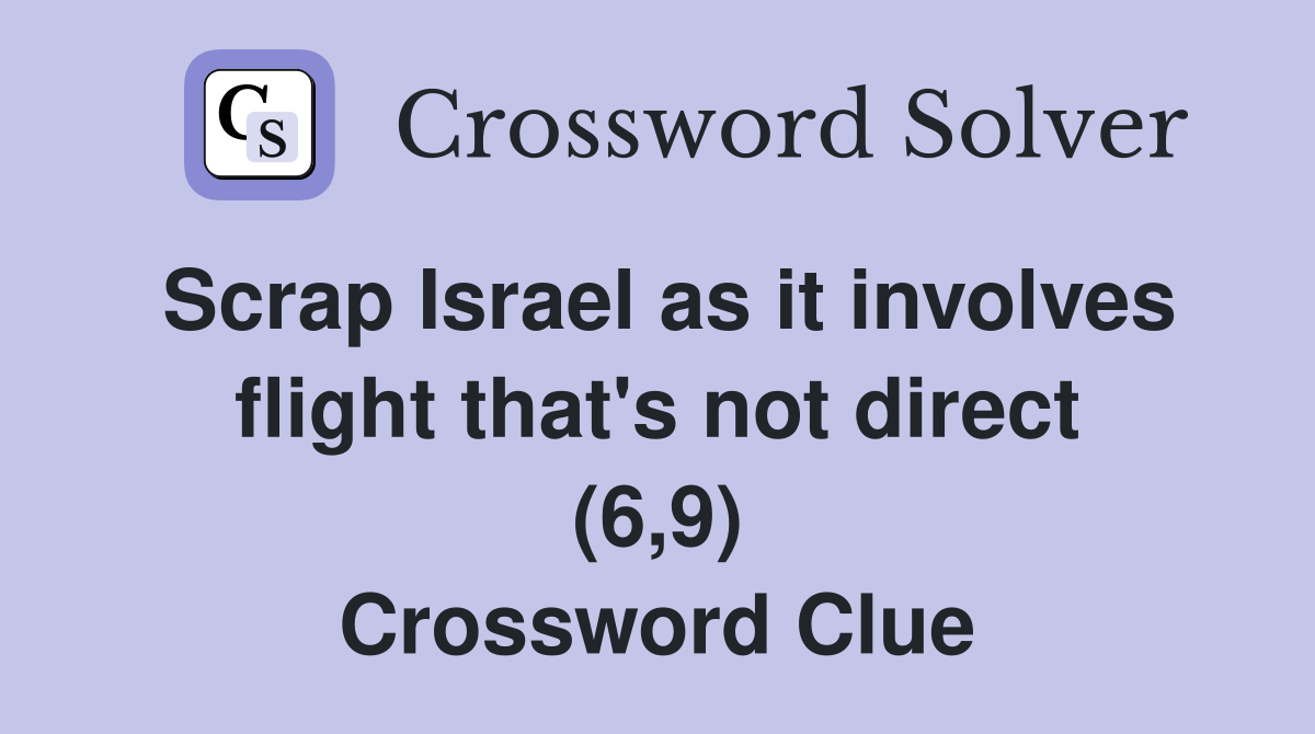Scrap Israel as it involves flight that's not direct (6,9) Crossword Clue