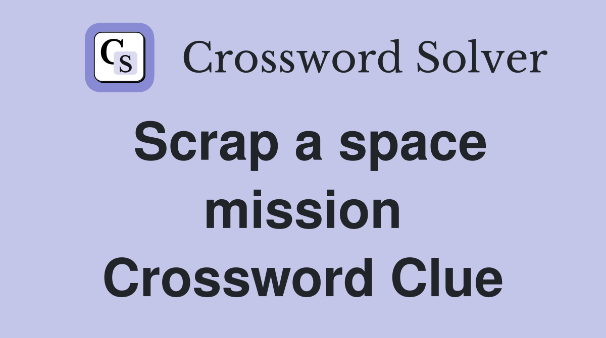 Scrap a space mission Crossword Clue