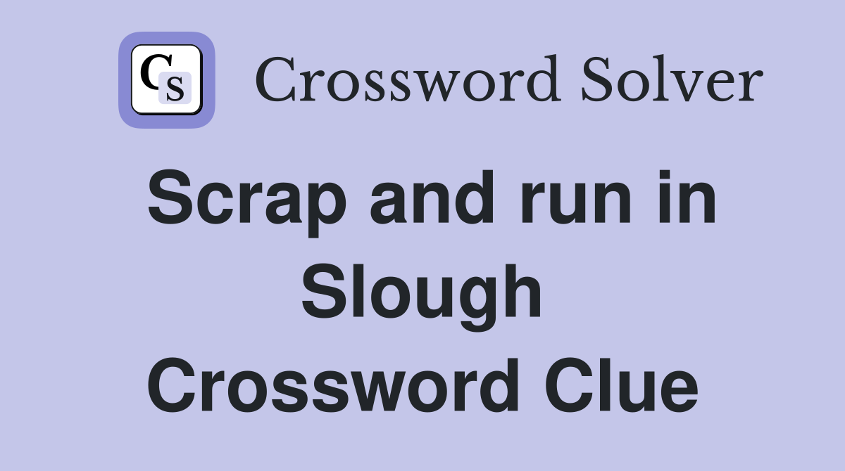 Scrap and run in Slough Crossword Clue