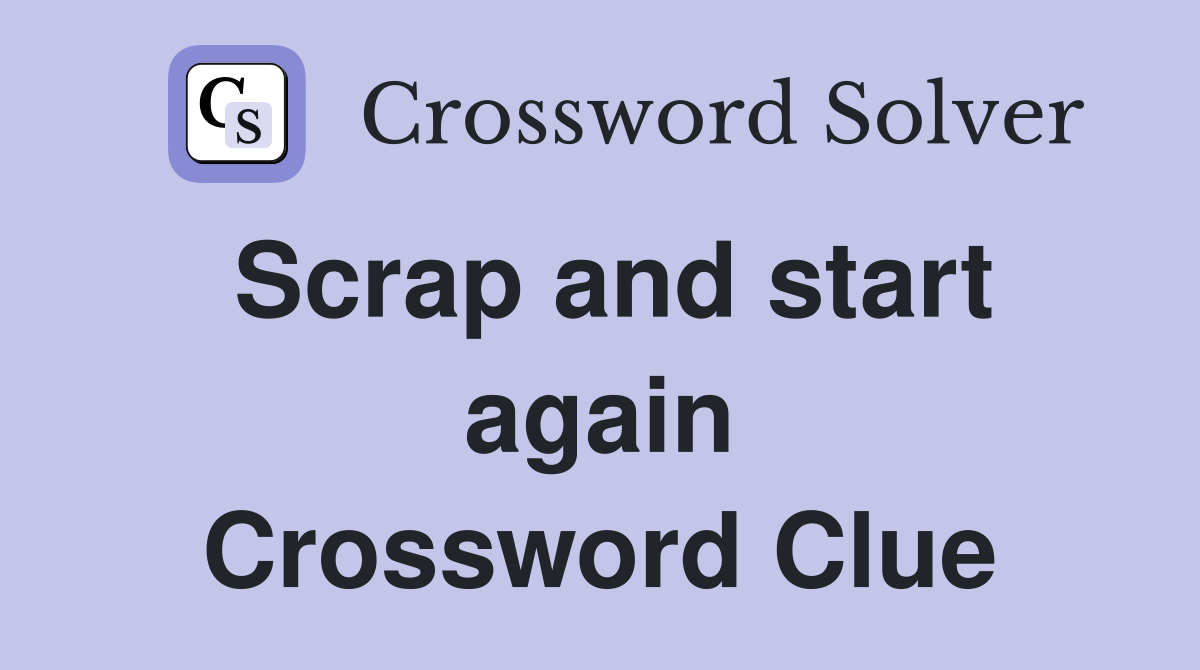 Scrap and start again Crossword Clue
