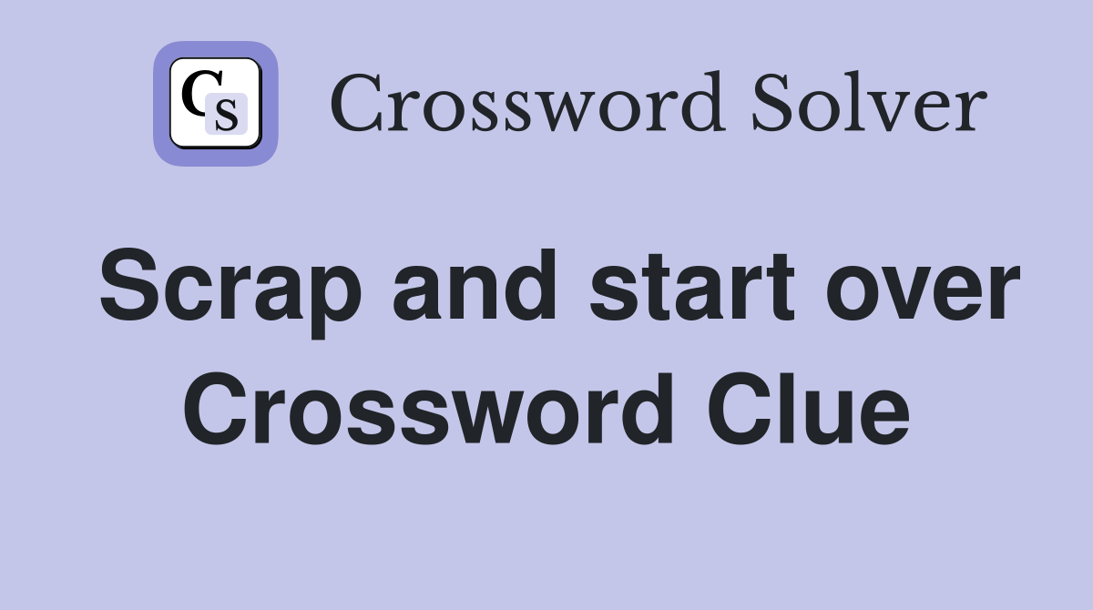 Scrap and start over Crossword Clue