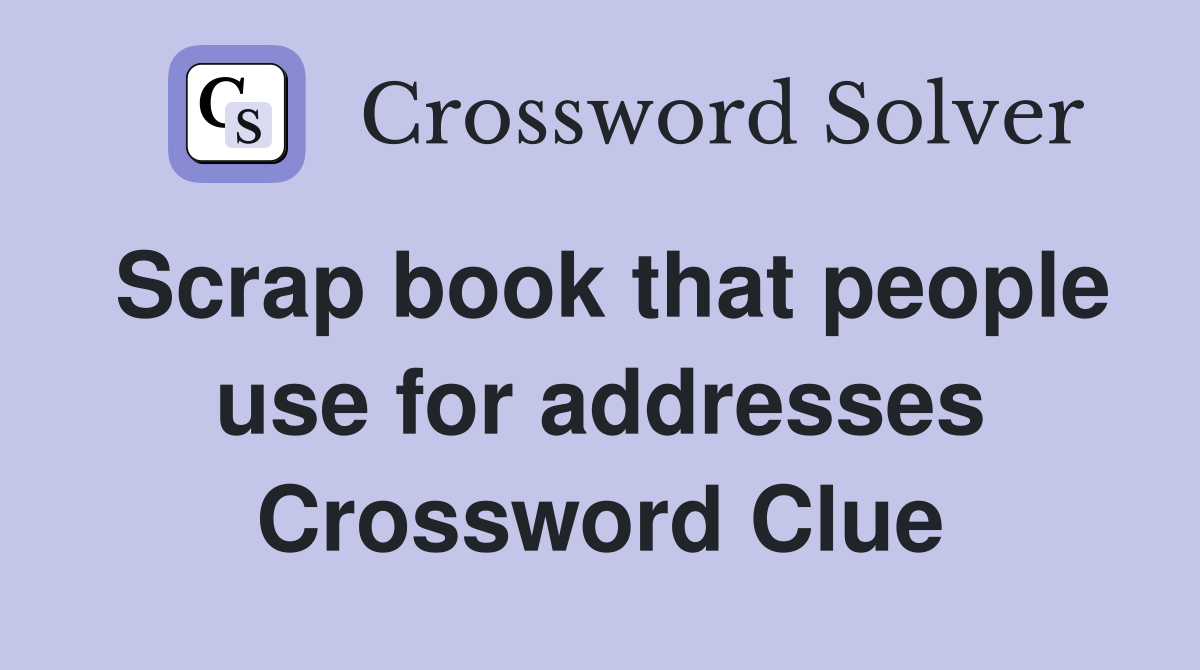 Scrap book that people use for addresses Crossword Clue