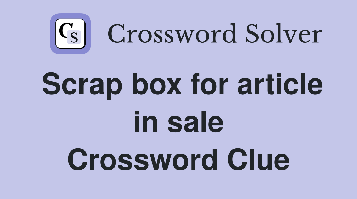 Scrap box for article in sale Crossword Clue