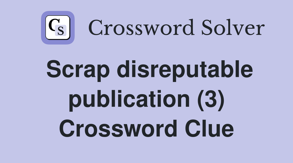 Scrap disreputable publication (3) Crossword Clue