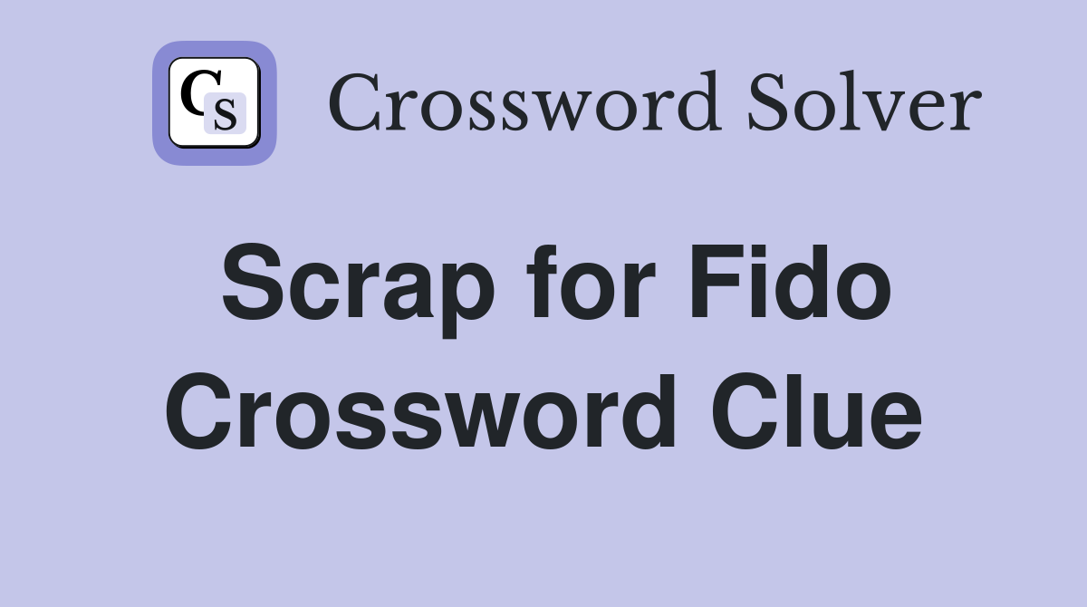 Scrap for Fido Crossword Clue