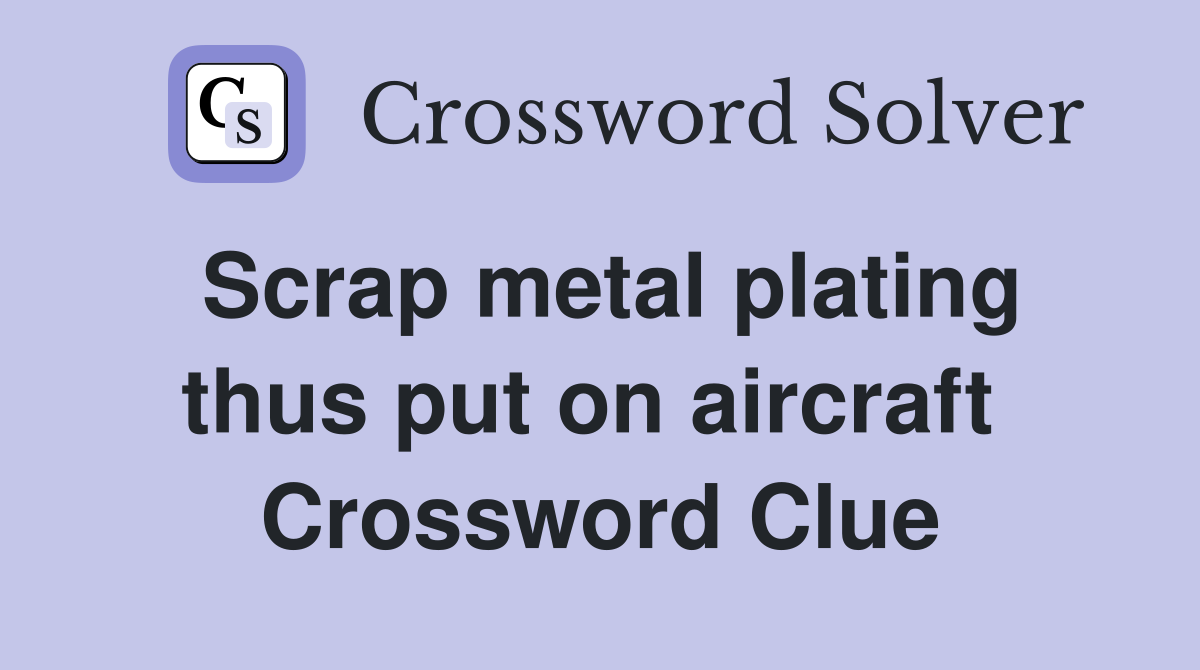 Scrap metal plating thus put on aircraft  Crossword Clue