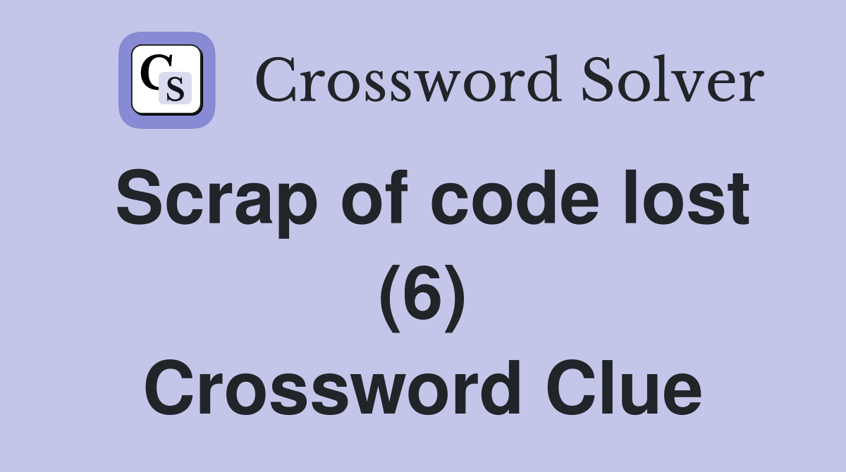 Scrap of code lost (6) Crossword Clue