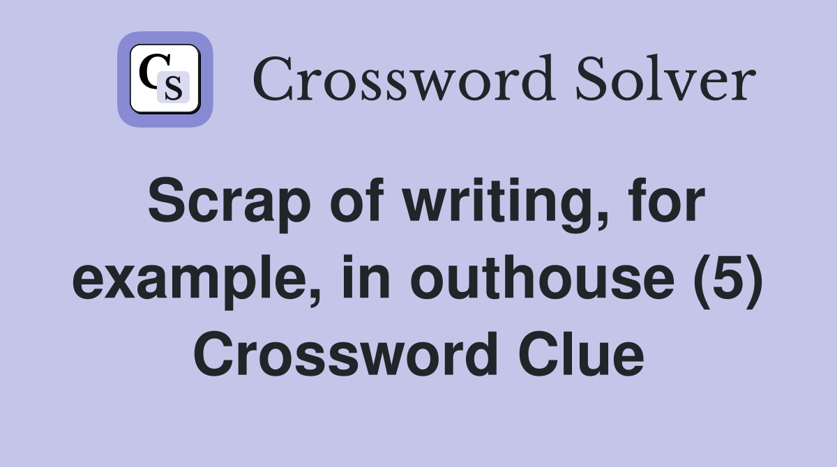 Scrap of writing, for example, in outhouse (5) Crossword Clue