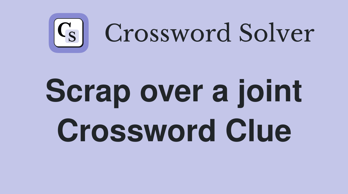Scrap over a joint  Crossword Clue