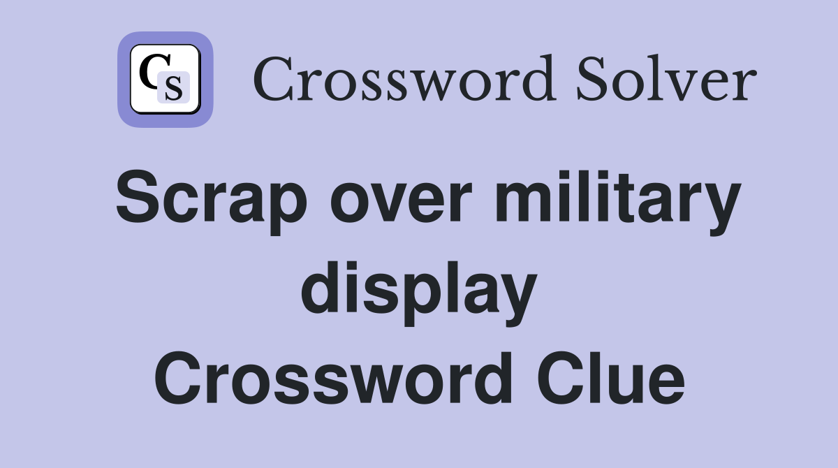 Scrap over military display Crossword Clue