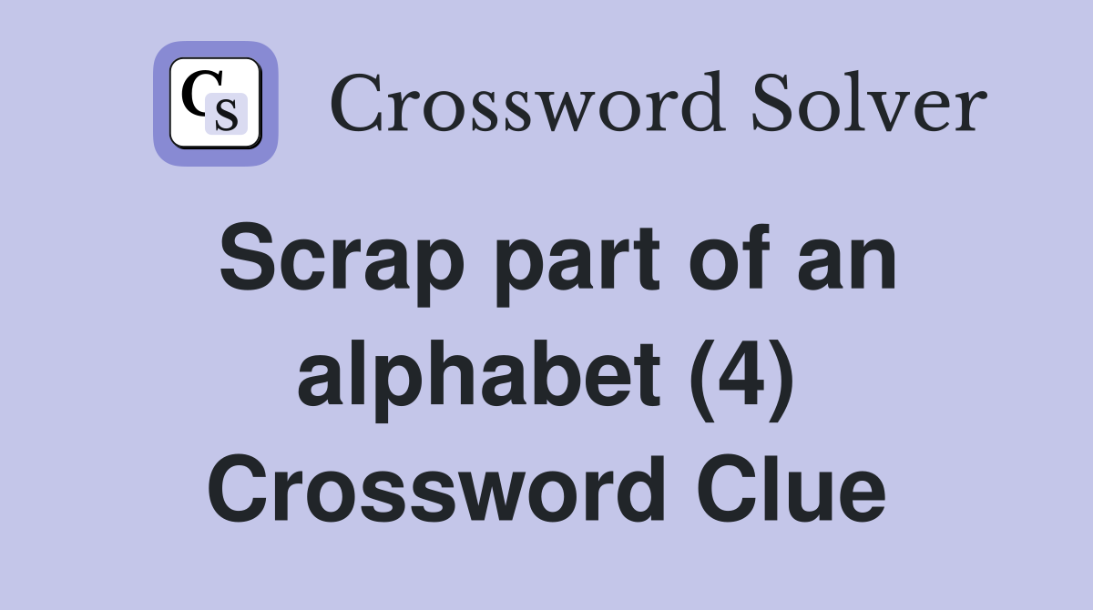 Scrap part of an alphabet (4) Crossword Clue
