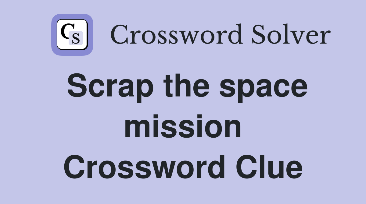 Scrap the space mission Crossword Clue