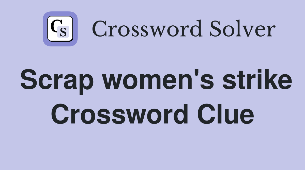 Scrap women's strike Crossword Clue