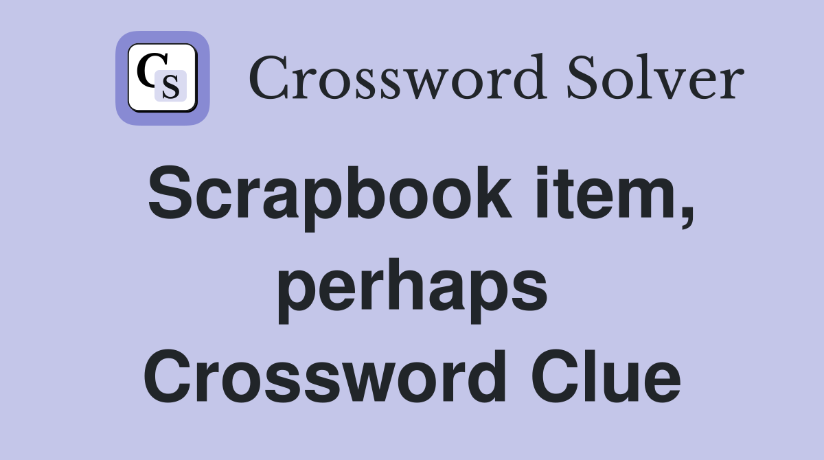 Scrapbook item, perhaps Crossword Clue