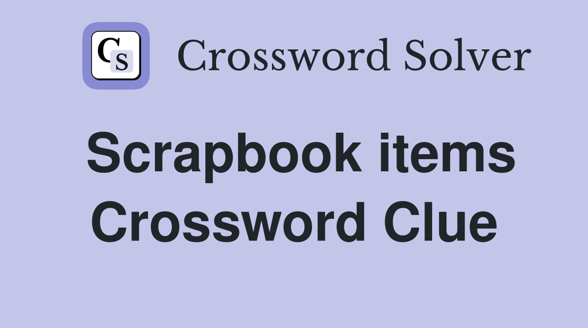 Scrapbook items Crossword Clue