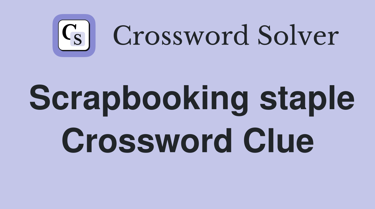Scrapbooking staple Crossword Clue