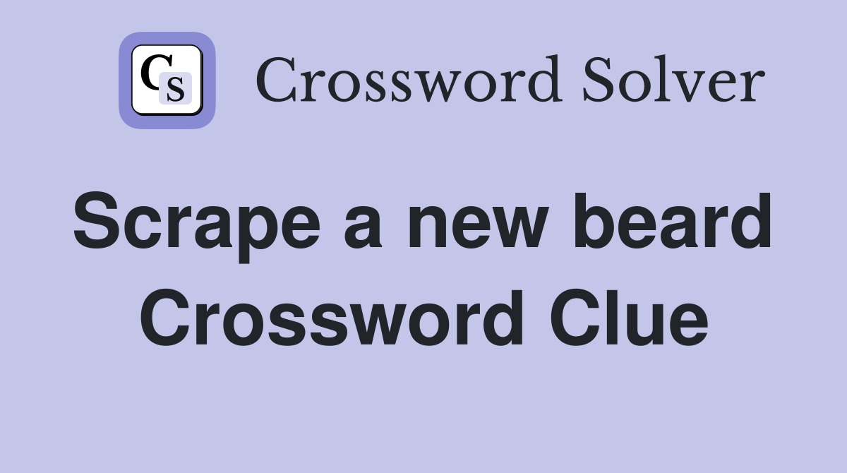 Scrape a new beard  Crossword Clue