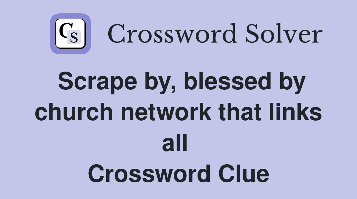 Scrape by, blessed by church network that links all  Crossword Clue