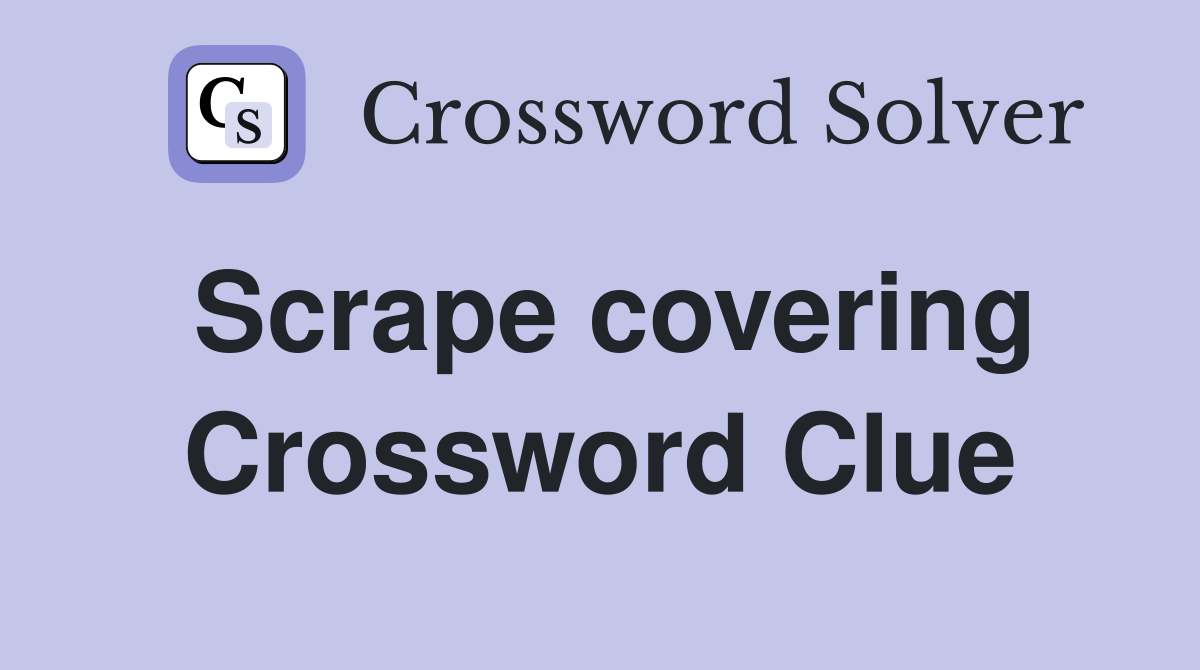 Scrape covering Crossword Clue