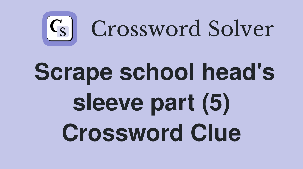 Scrape school head's sleeve part (5) Crossword Clue