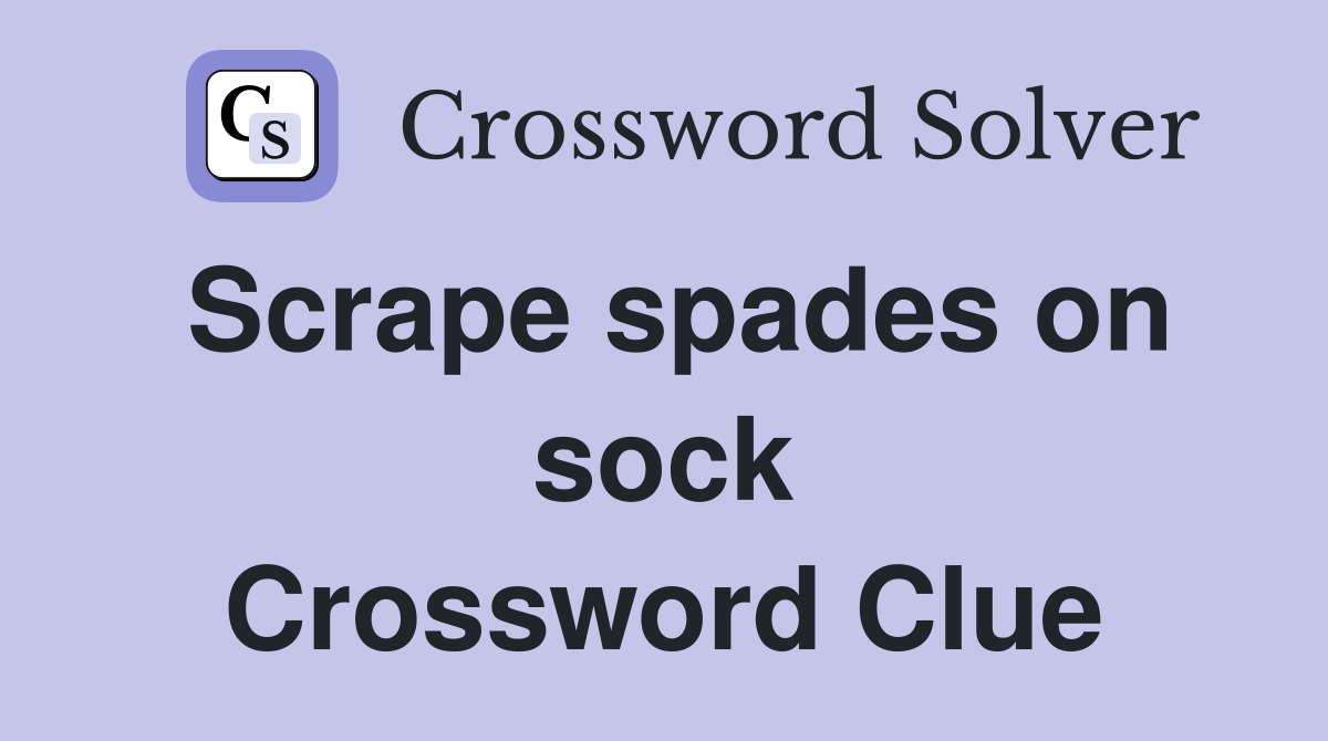 Scrape spades on sock Crossword Clue