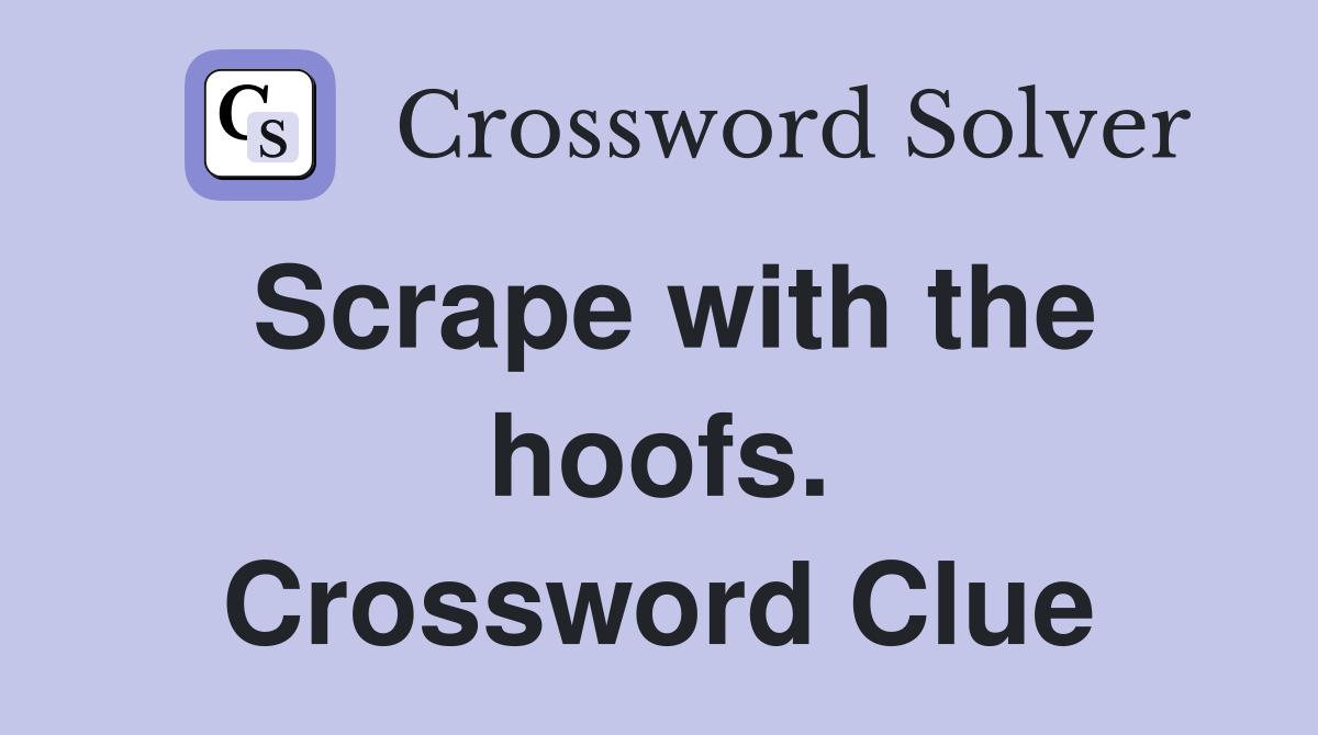 Scrape with the hoofs. Crossword Clue