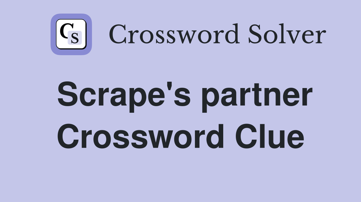 Scrape's partner Crossword Clue