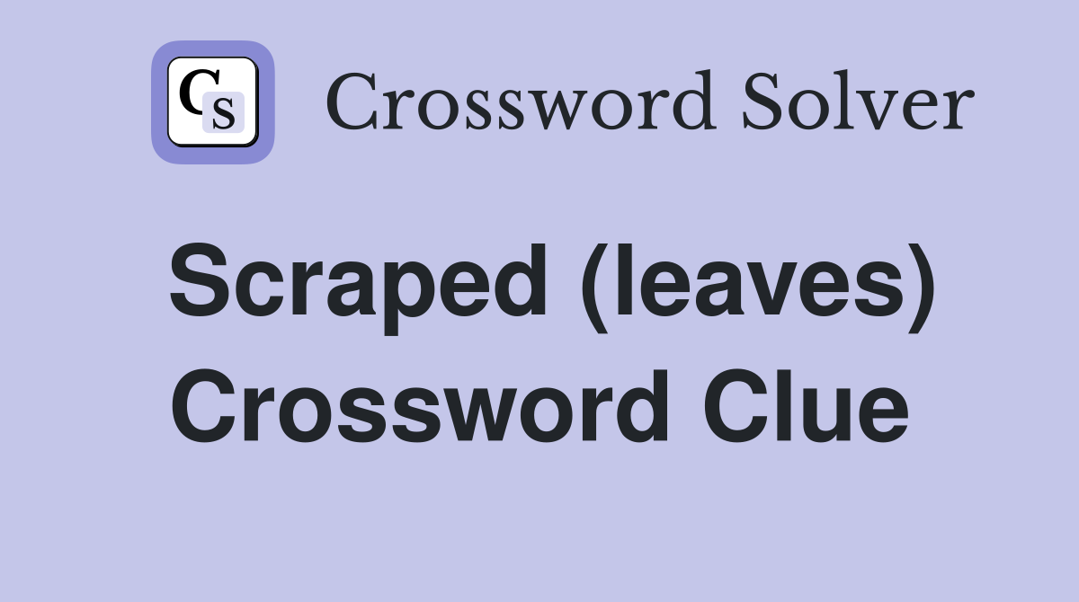 Scraped (leaves) Crossword Clue