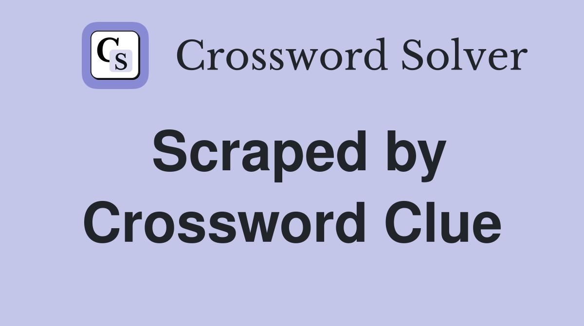 Scraped by Crossword Clue