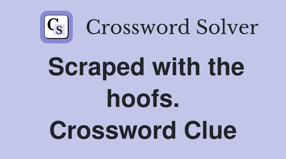 Scraped with the hoofs. Crossword Clue