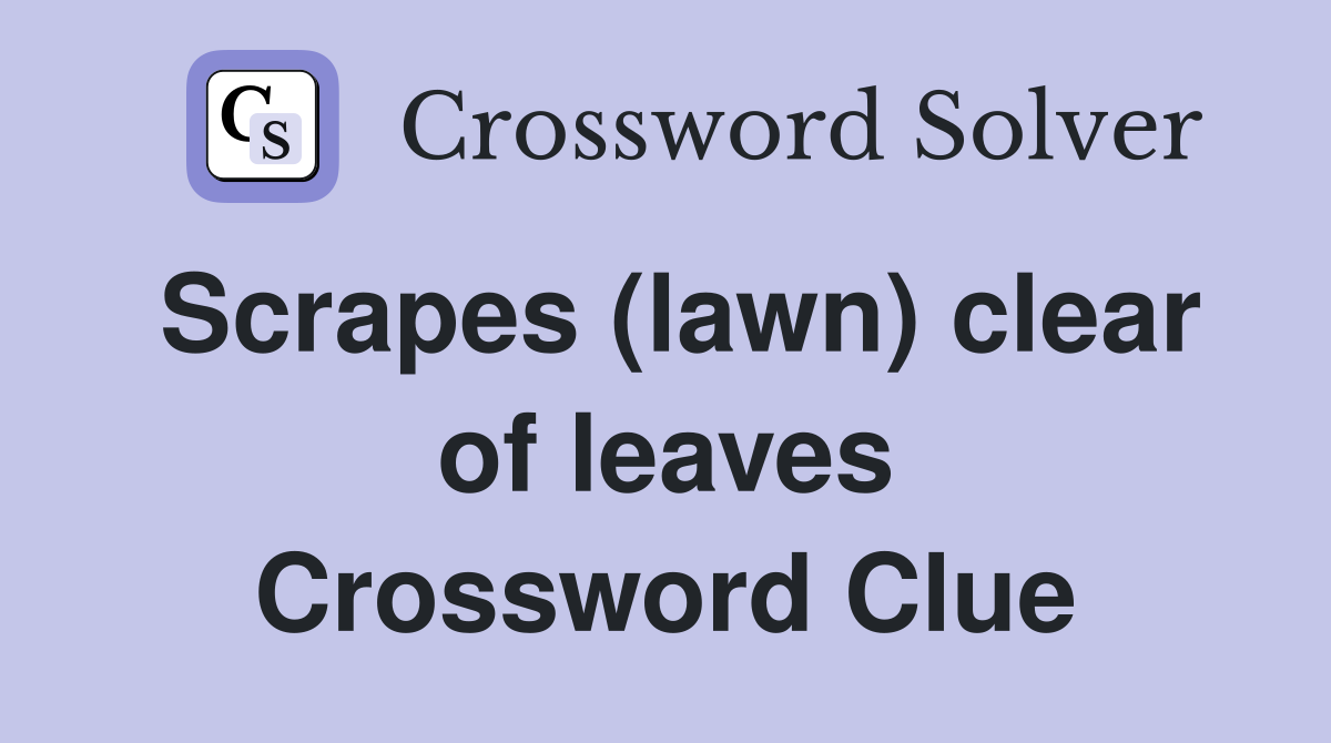Scrapes (lawn) clear of leaves Crossword Clue