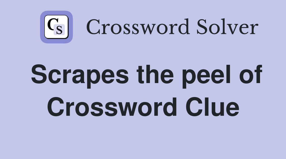 Scrapes the peel of Crossword Clue