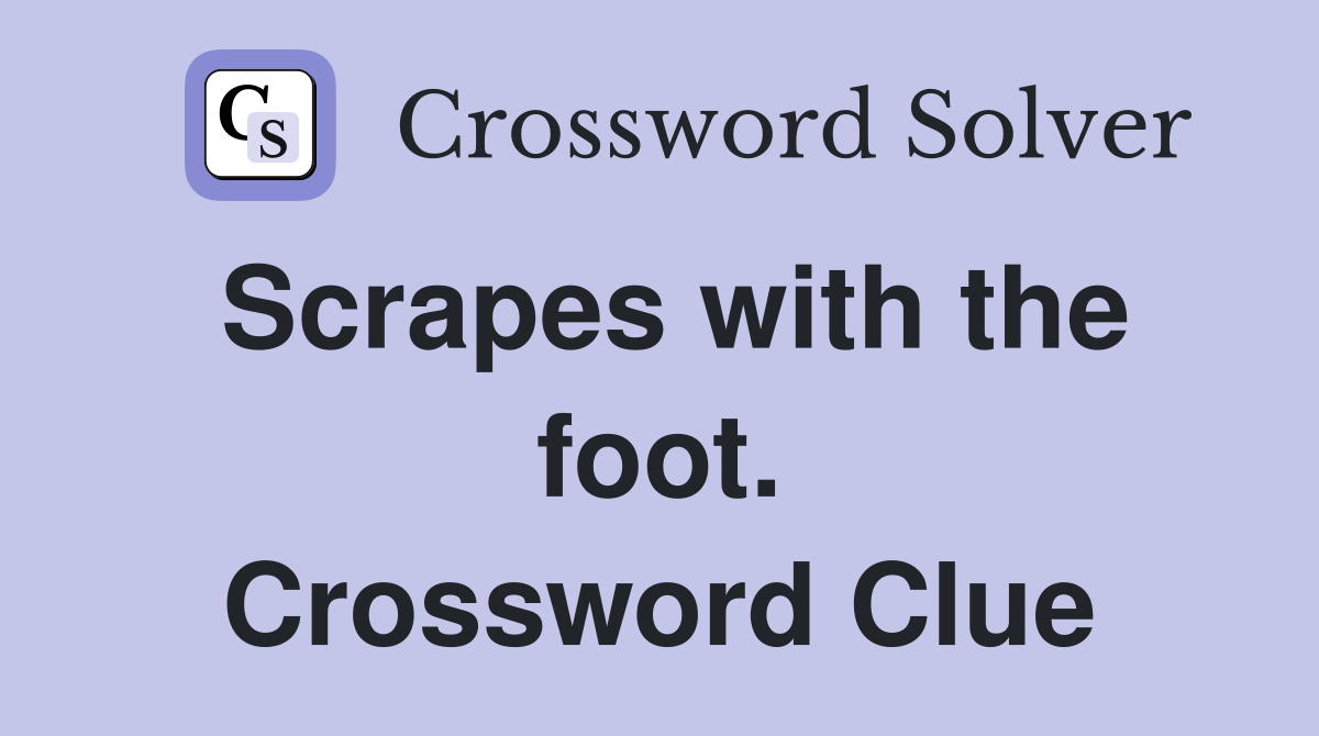 Scrapes with the foot. Crossword Clue