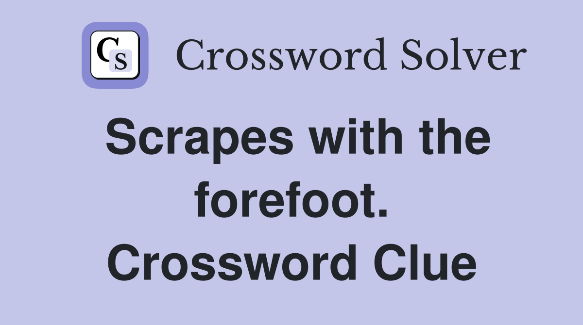 Scrapes with the forefoot. Crossword Clue