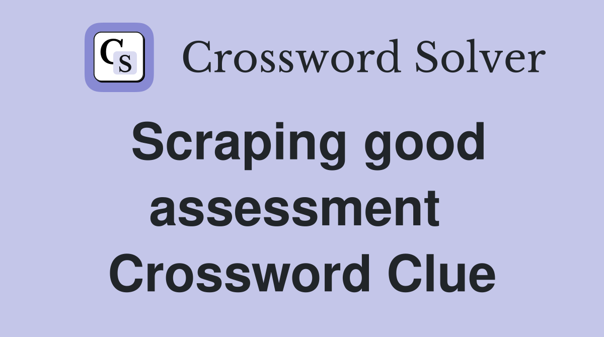 Scraping good assessment  Crossword Clue