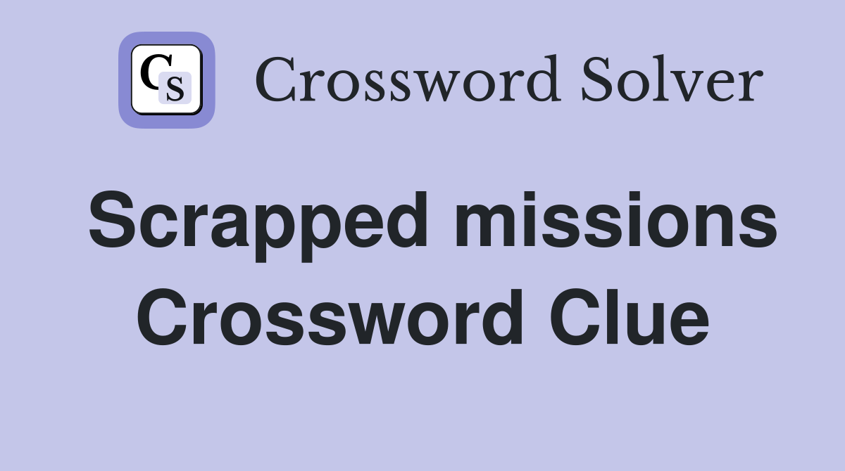 Scrapped missions Crossword Clue