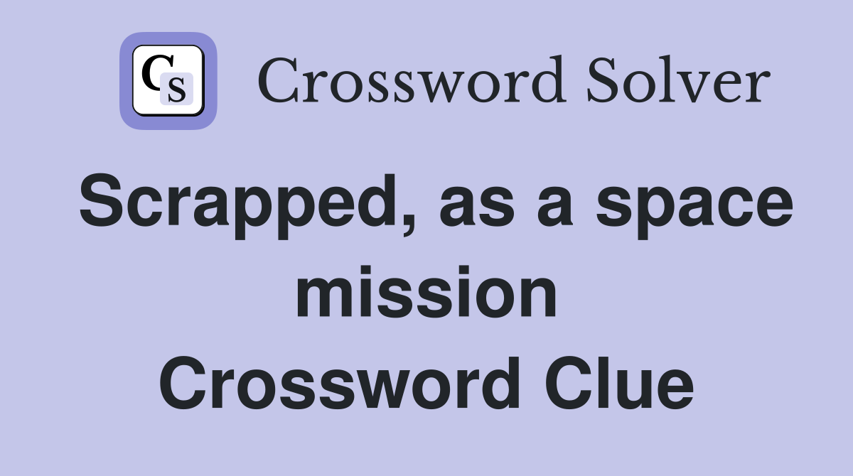 Scrapped, as a space mission Crossword Clue
