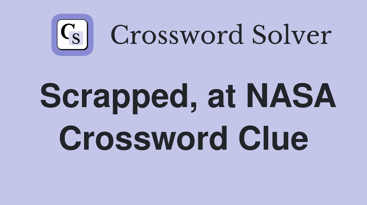 Scrapped, at NASA Crossword Clue