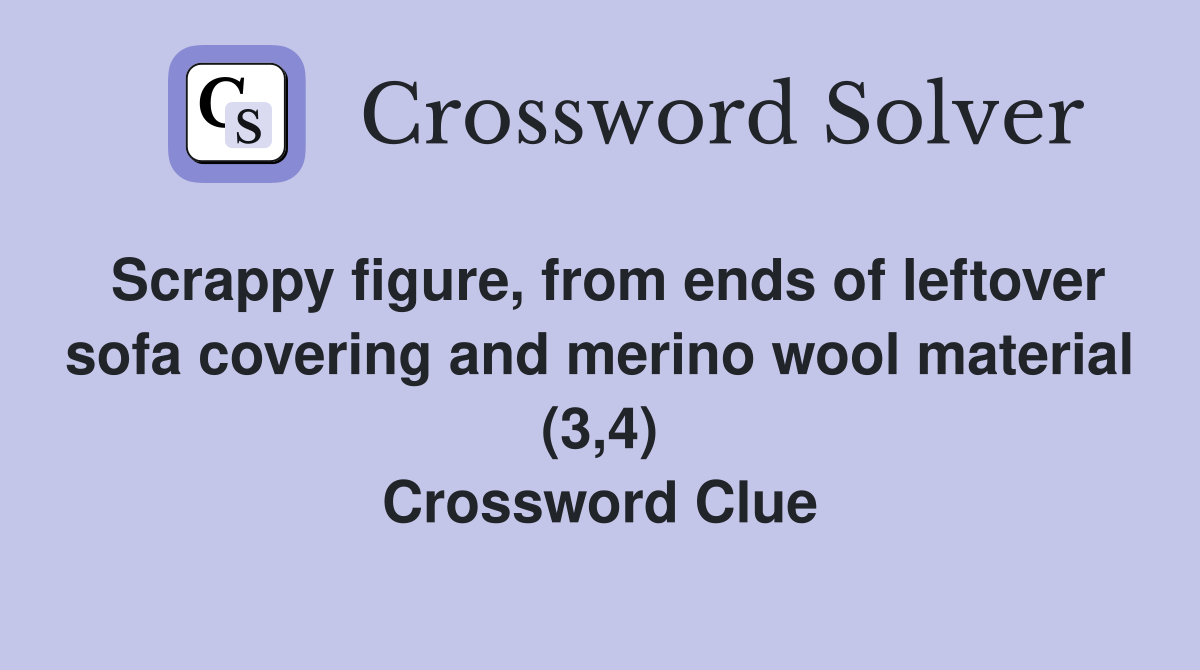Scrappy figure, from ends of leftover sofa covering and merino wool material (3,4) Crossword Clue