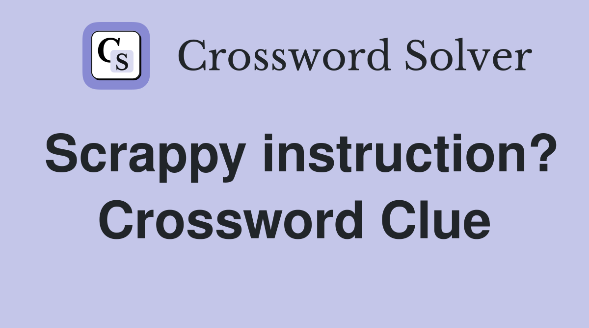 Scrappy instruction? Crossword Clue