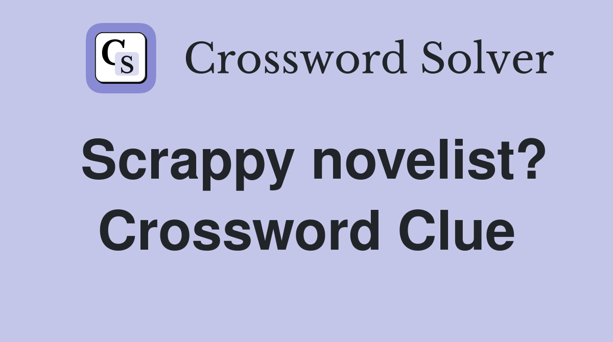 Scrappy novelist? Crossword Clue