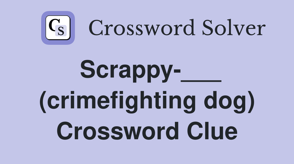 Scrappy-___ (crimefighting dog) Crossword Clue