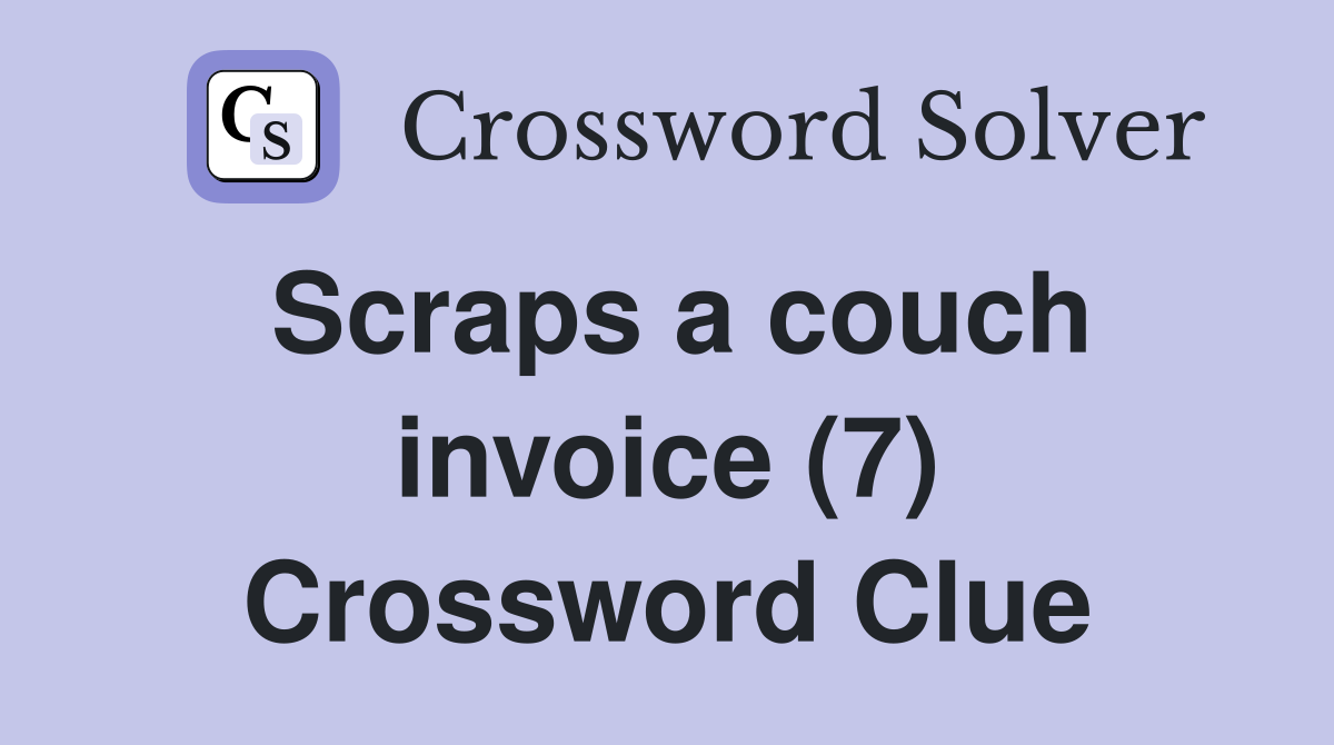 Scraps a couch invoice (7) Crossword Clue
