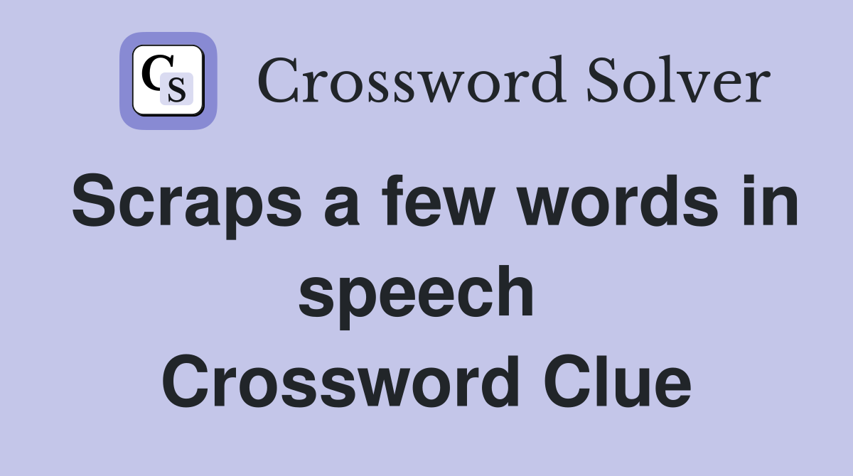 Scraps a few words in speech  Crossword Clue