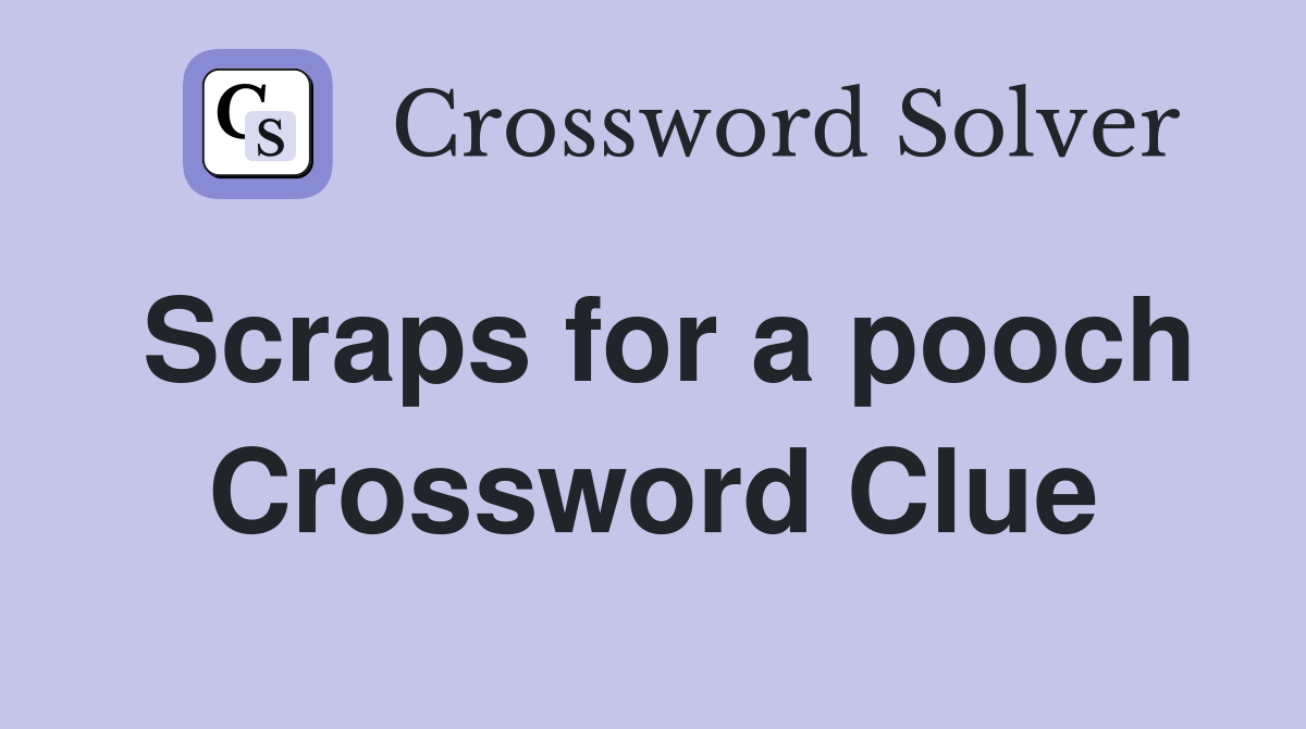 Scraps for a pooch Crossword Clue