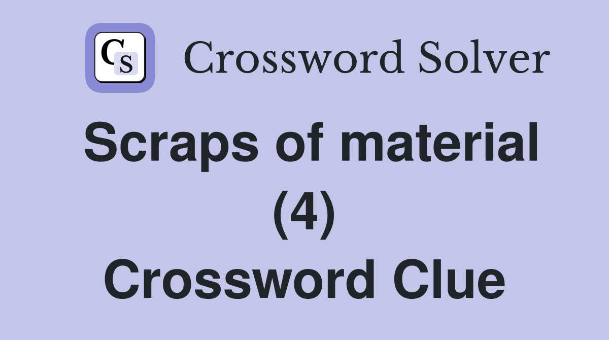 Scraps of material (4) Crossword Clue