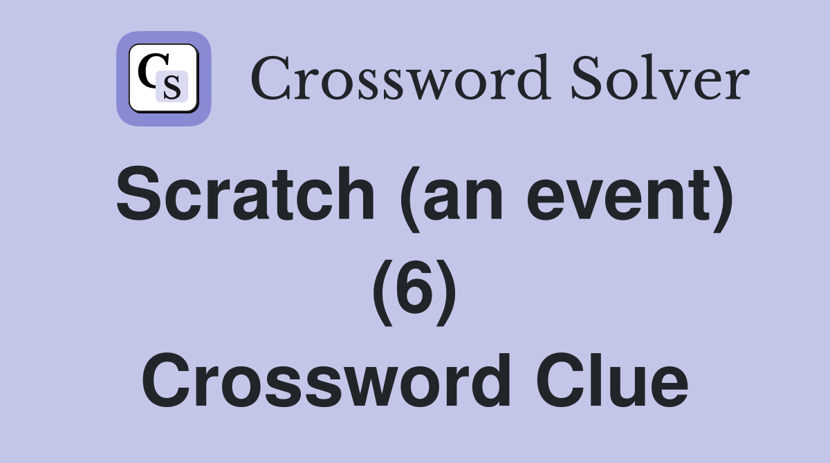 Scratch (an event) (6) Crossword Clue