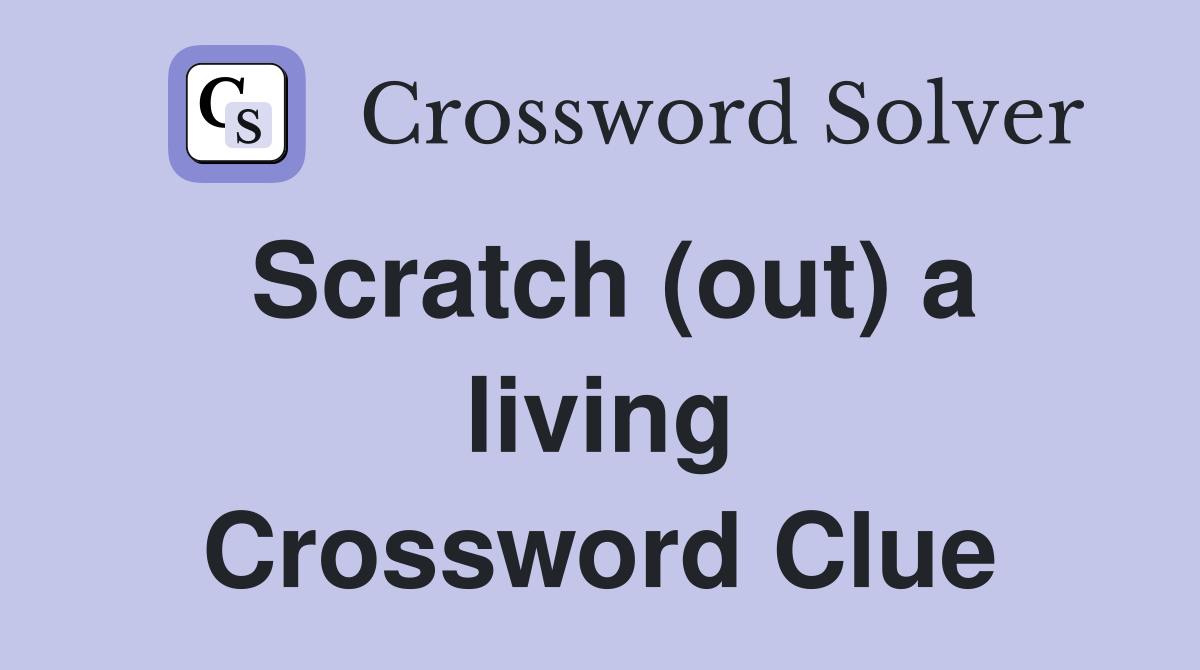 Scratch (out) a living Crossword Clue